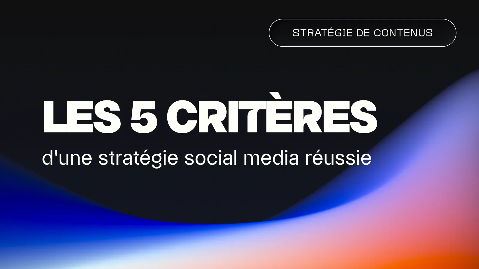 Les 5 critères d’une stratégie social media réussie