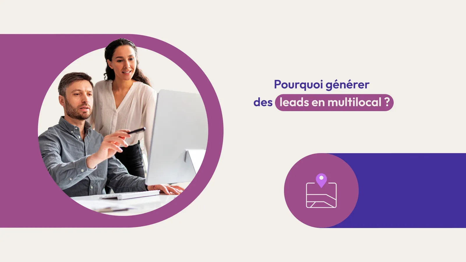 pourquoi générer des leads en multilocal