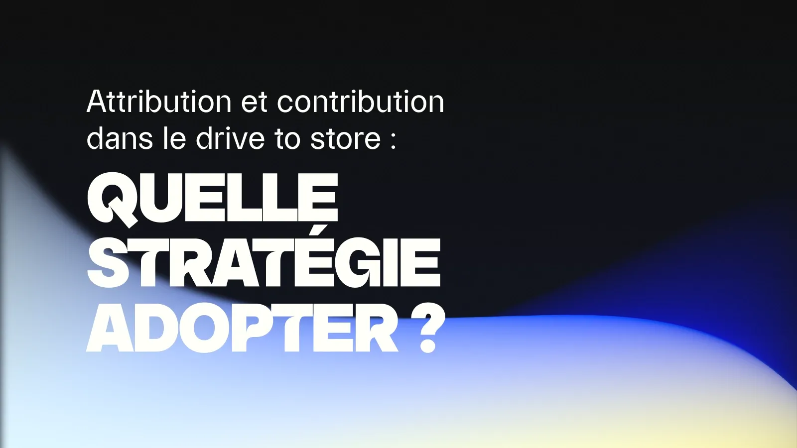 Attribution et contribution en drive to store : quelle stratégie ?