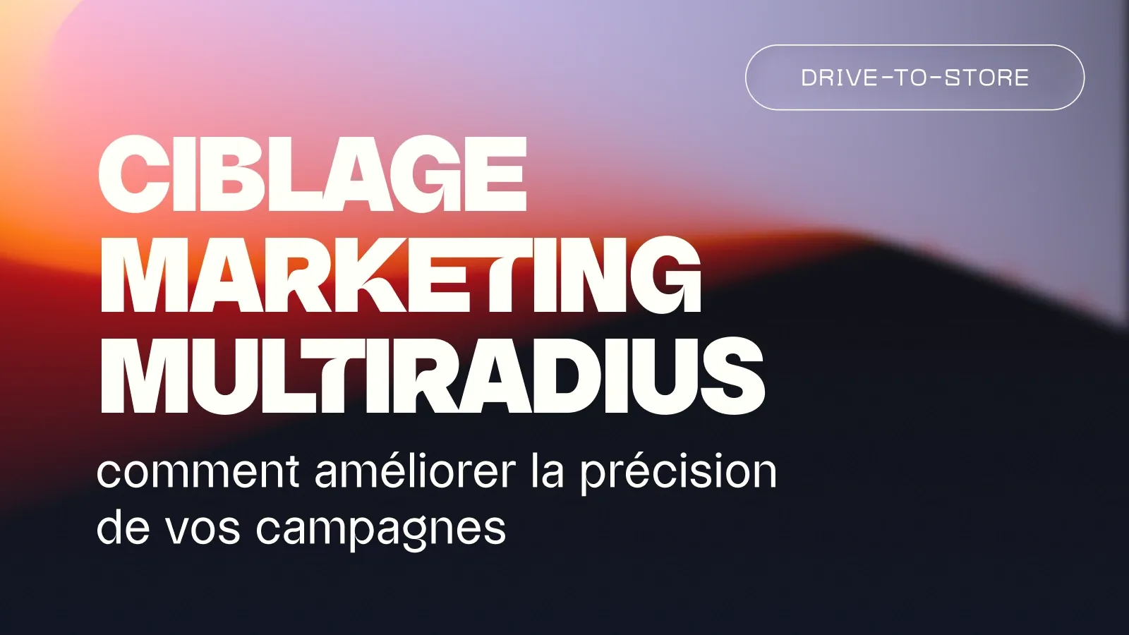 Ciblage marketing multiradius : gagner en précision