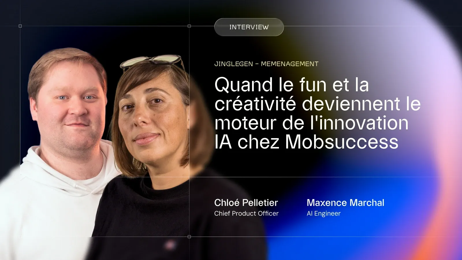 Chloé Pelletier, Chief Product Officer, et Maxence Marchal, AI Engineer, à côté du titre « Quand le fun et la créativité deviennent le moteur de l'innovation IA chez Mobsuccess ».