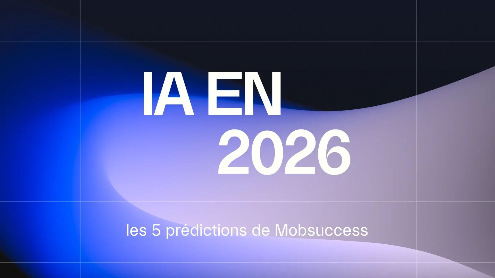 IA en 2026 : les 5 prédictions de Mobsuccess.