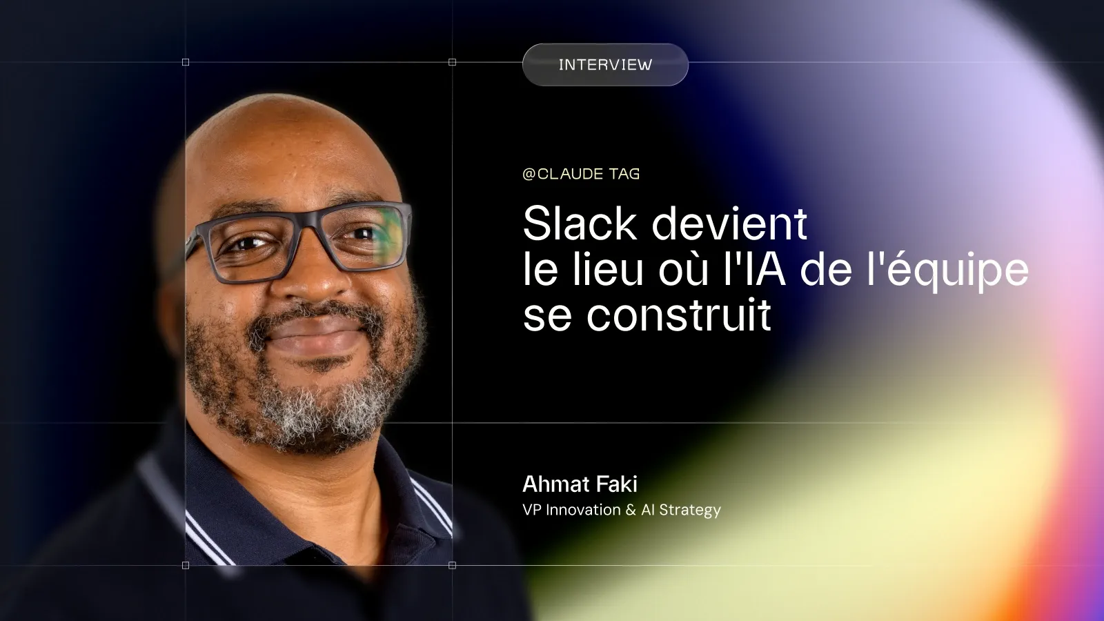 Ahmat Faki, VP Innovation & AI Strategy chez Mobsuccess, à côté du titre « Slack devient le lieu où l'IA de l'équipe se construit ».