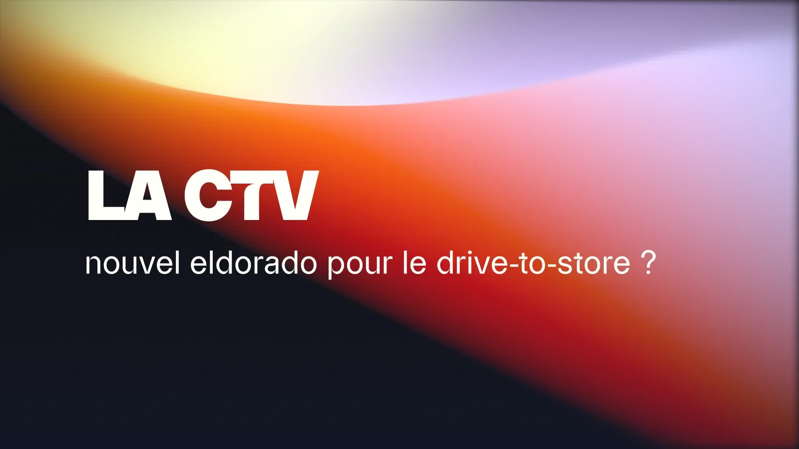 La CTV : nouvel eldorado pour le drive-to-store ?