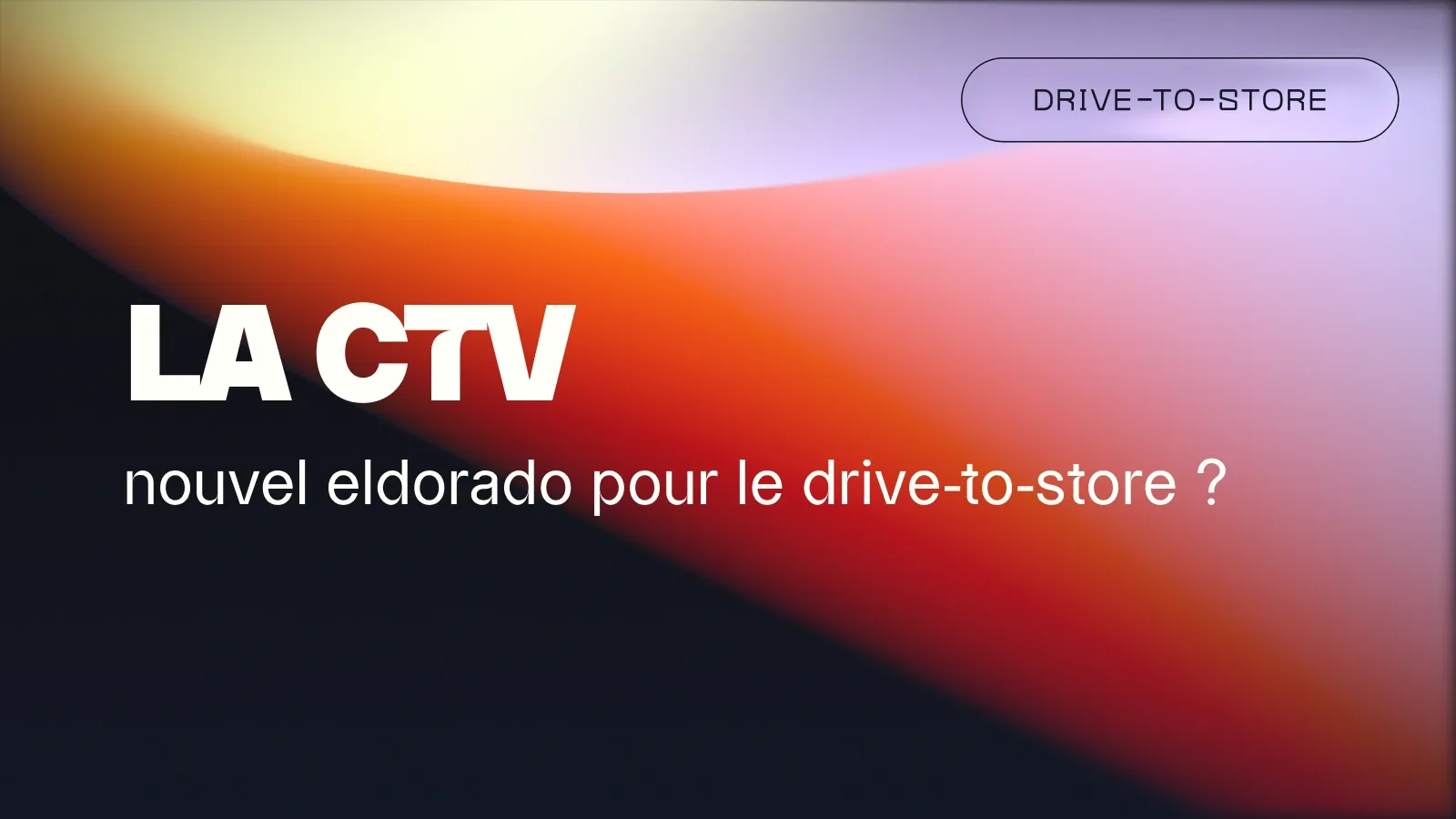 La CTV : nouvel eldorado pour le drive-to-store ?