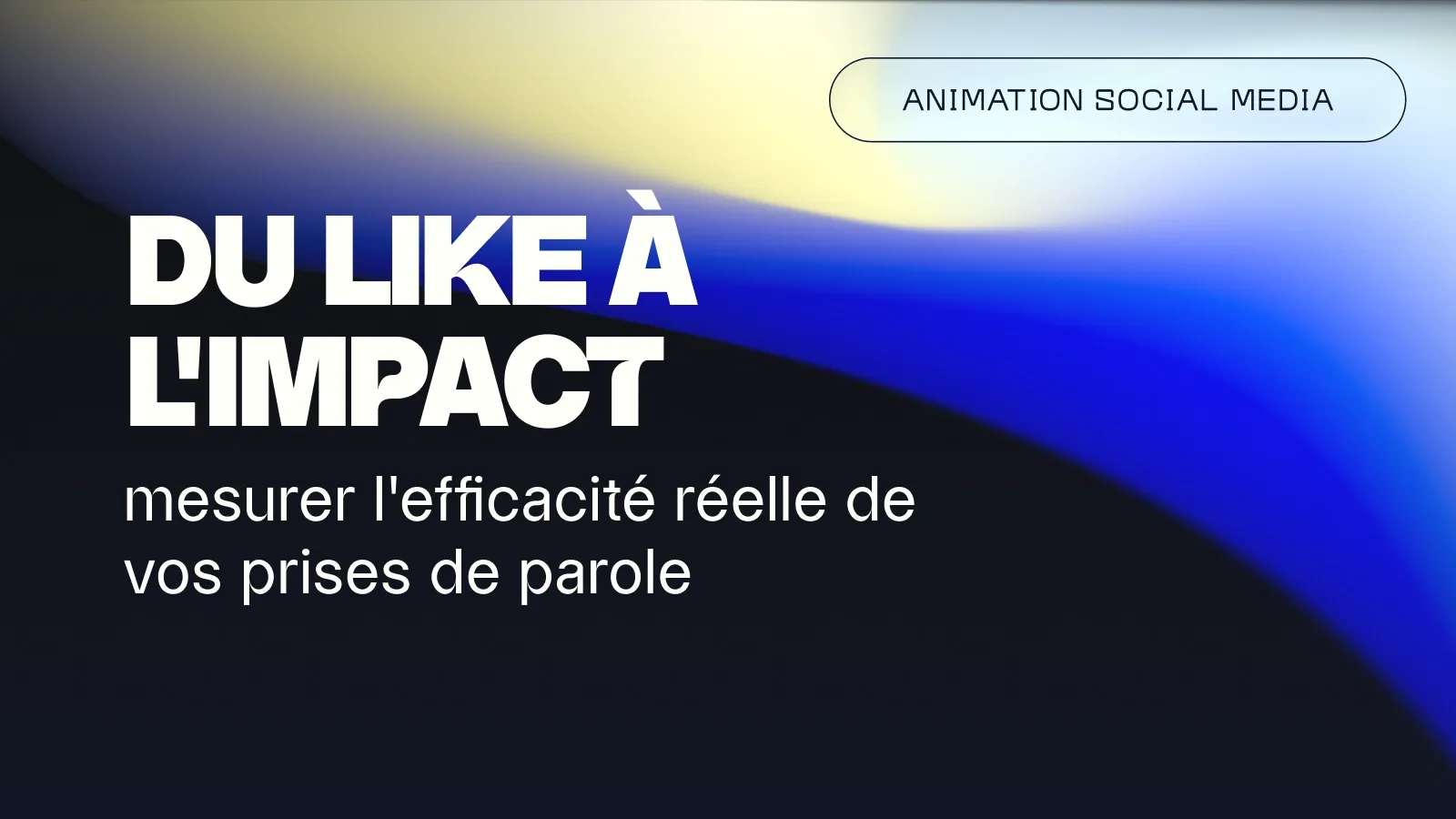 Du like à l’impact : mesurer l’efficacité de vos prises de parole