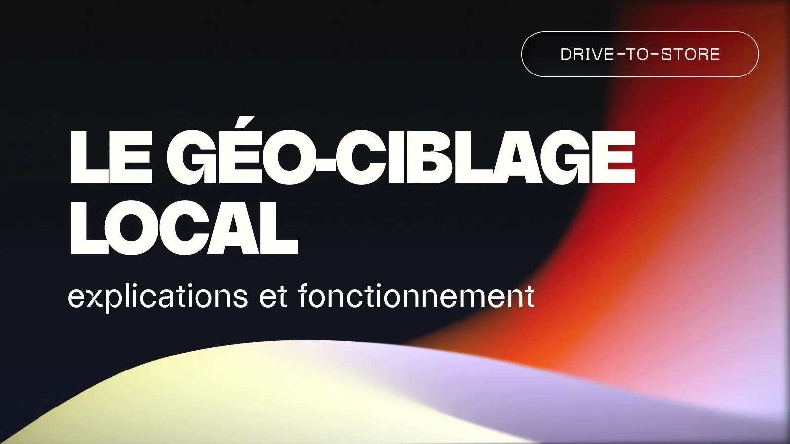 Le géo-ciblage local : explications et fonctionnement