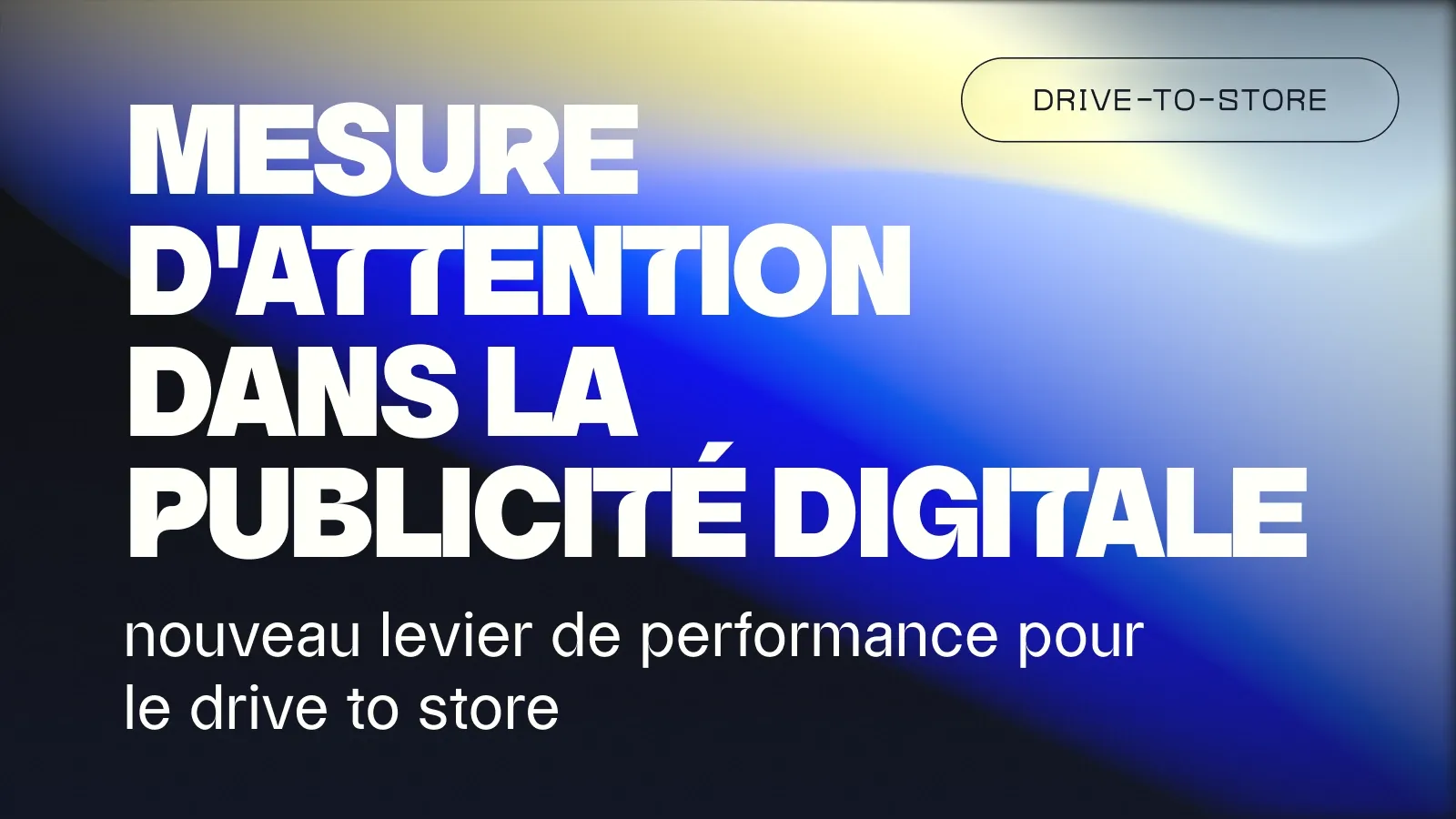 Mesure de l’attention : un nouveau levier pour le drive to store