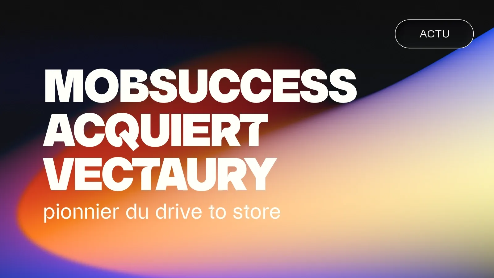 Mobsuccess acquiert Vectaury, pionnier du drive to store