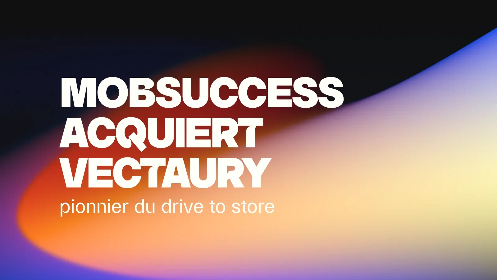 Mobsuccess acquiert Vectaury, pionnier du drive to store