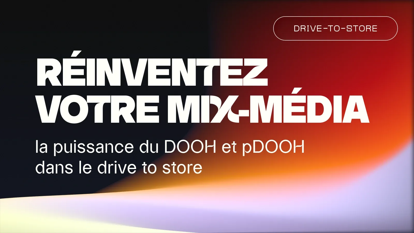 DOOH et pDOOH : quelle place dans un mix média drive to store ?