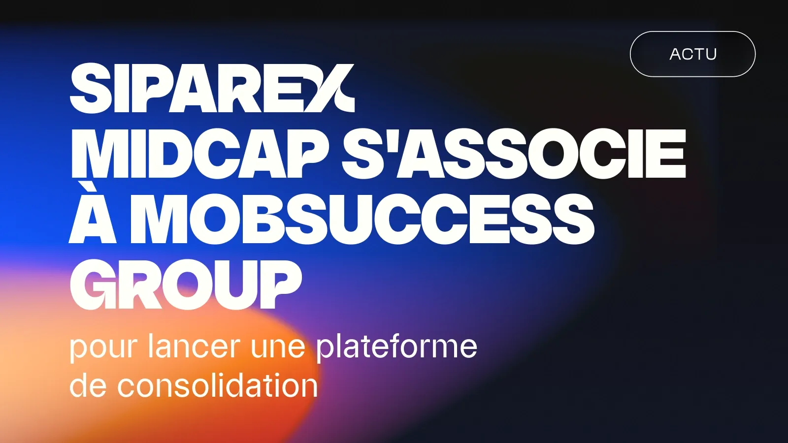 Siparex Midcap s’associe à Mobsuccess Group pour une plateforme de consolidation