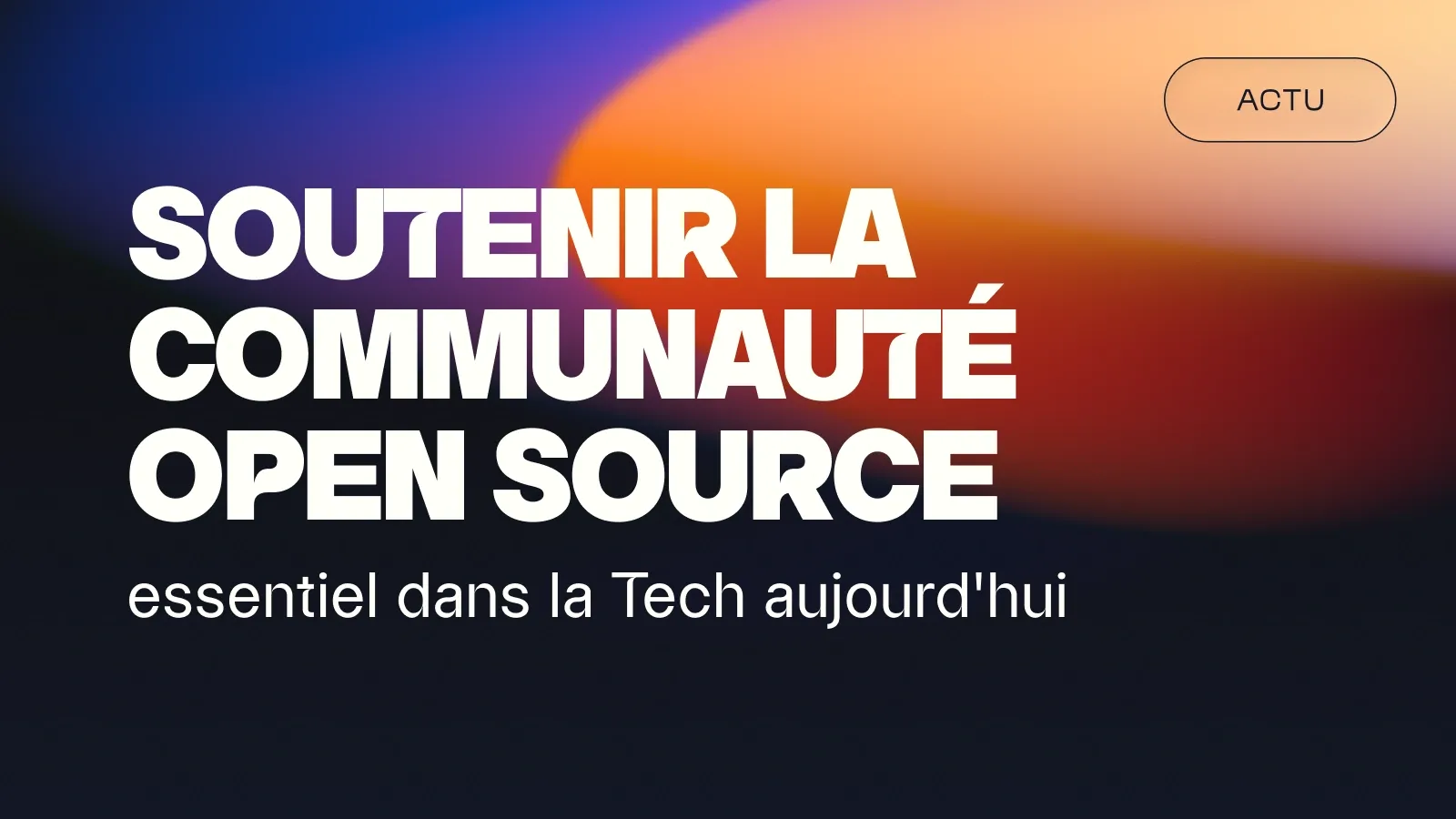 Soutenir la communauté open source, essentiel dans la Tech aujourd’hui