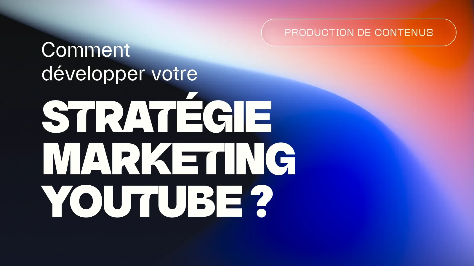 Comment développer votre stratégie marketing YouTube ?