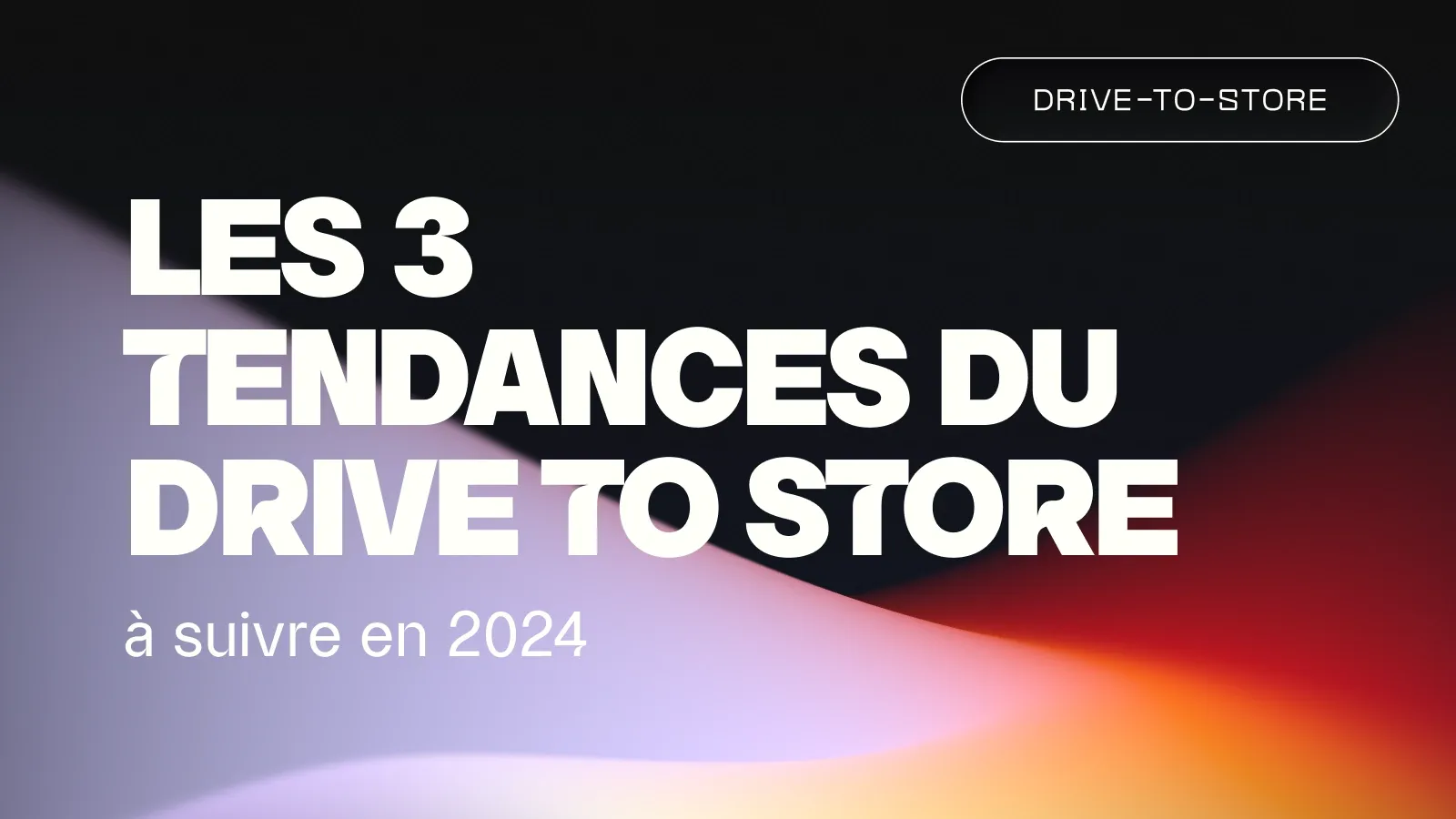 Les 3 tendances du drive to store à suivre en 2024