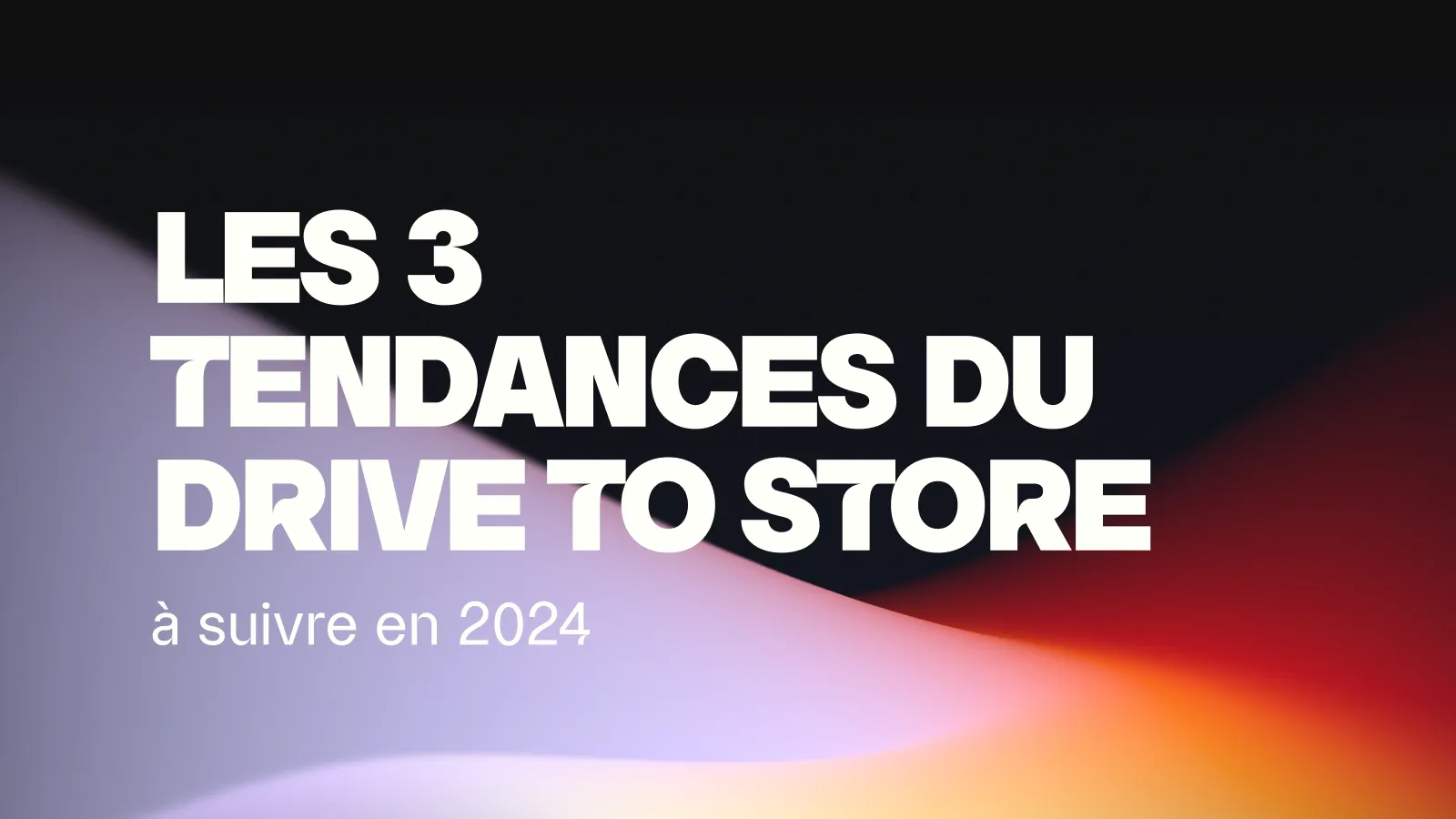 Les 3 tendances du drive to store à suivre en 2024