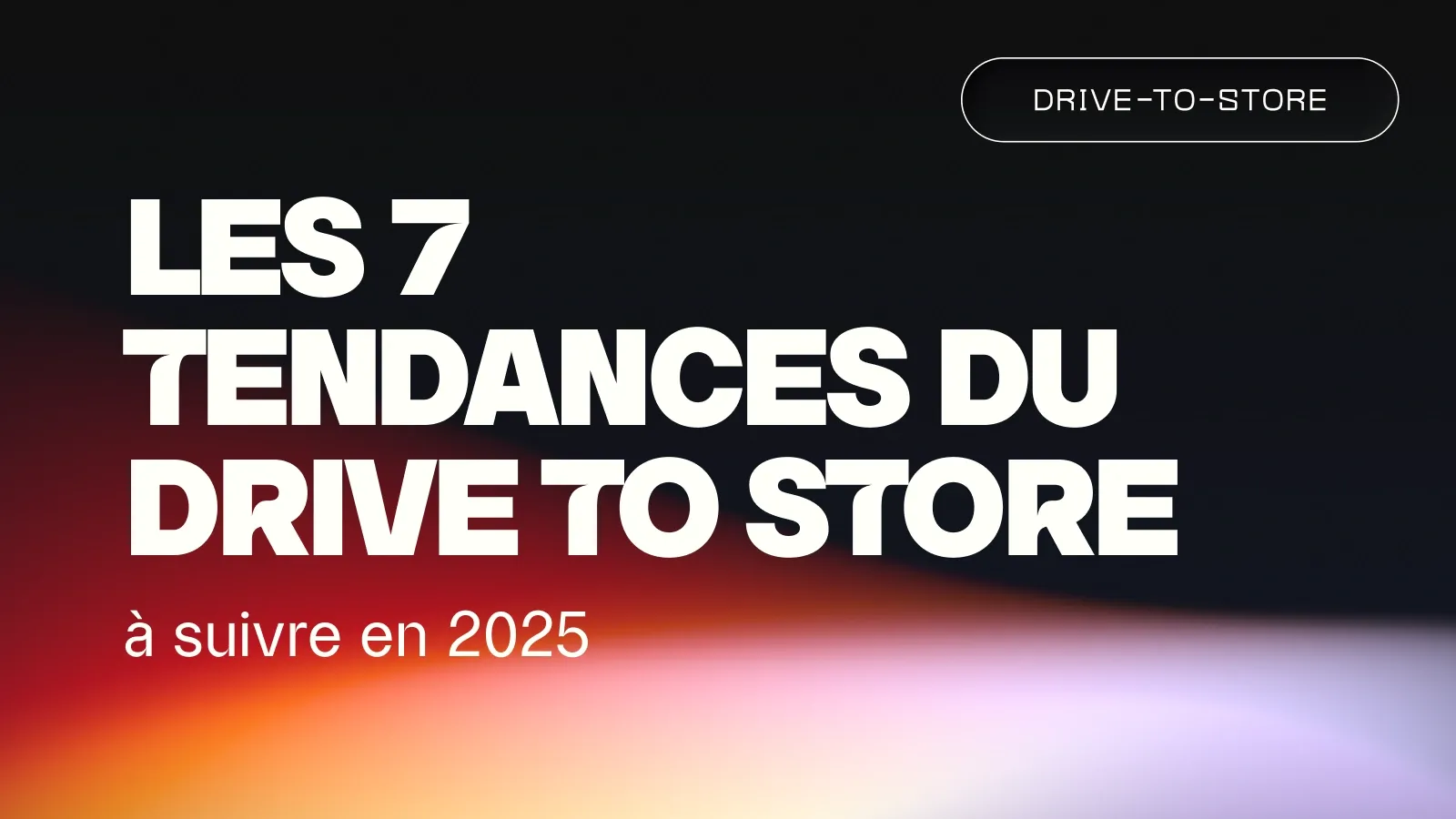 Les 7 tendances du drive-to-store à suivre en 2025
