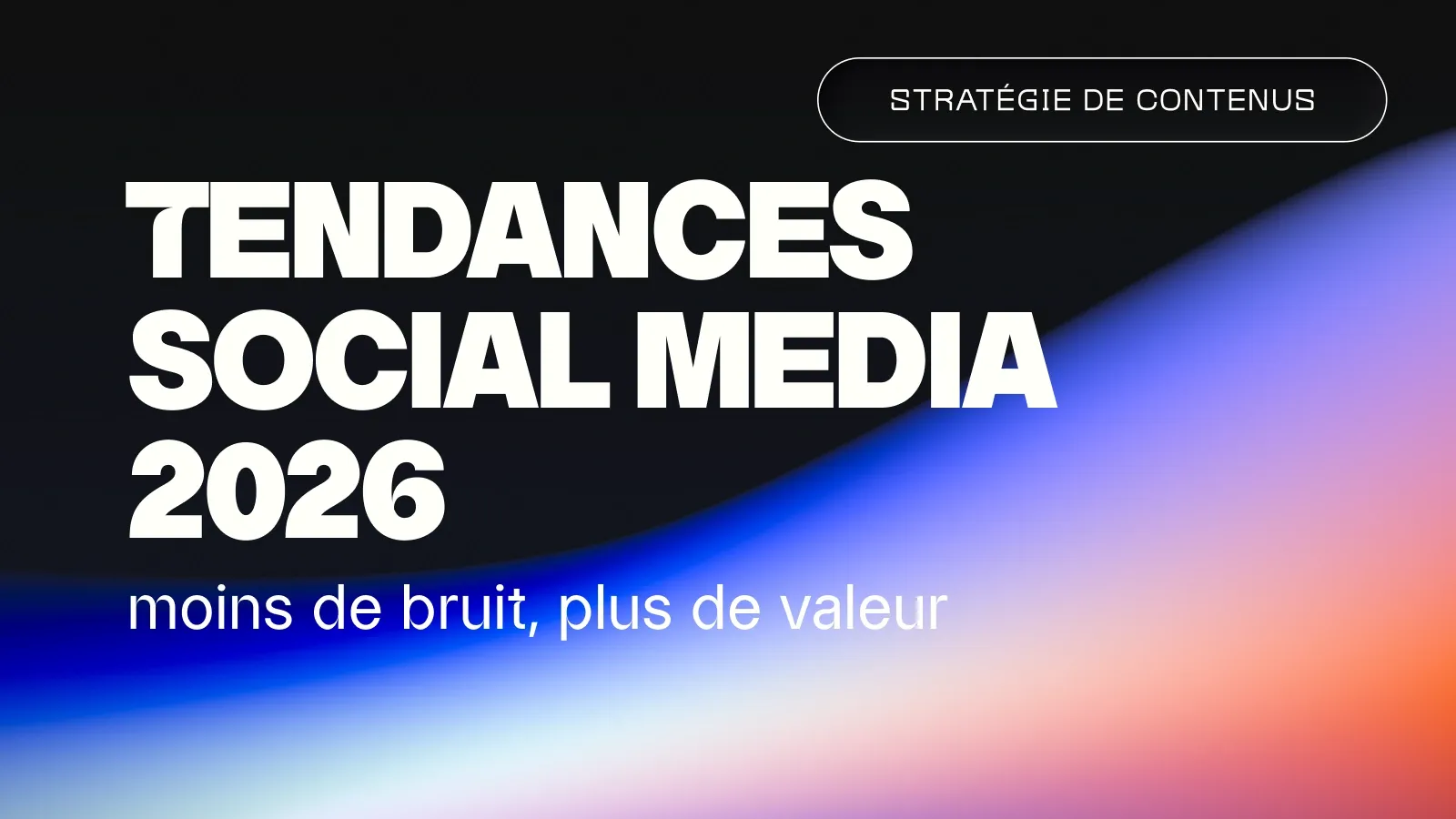 Tendances social media 2026 : moins de bruit, plus de valeur