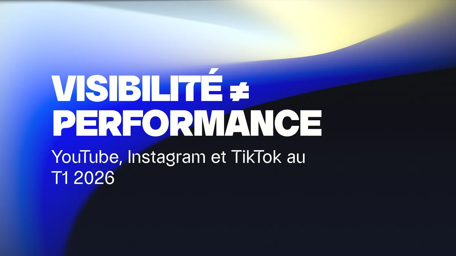 Visibilité ≠ performance : YouTube, Instagram, TikTok au T1 2026