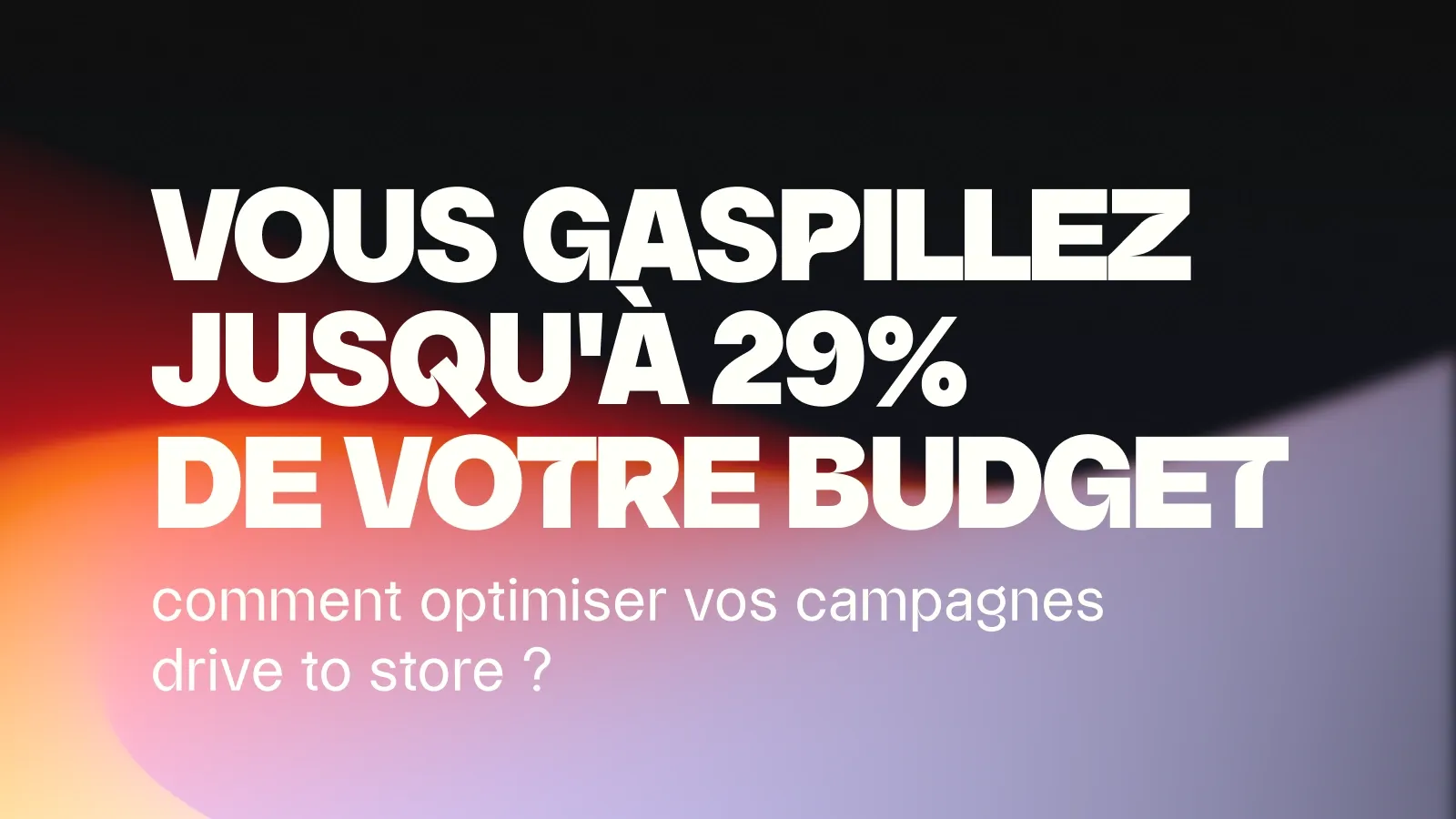 29 % de votre budget drive to store est gaspillé : comment l’éviter ?