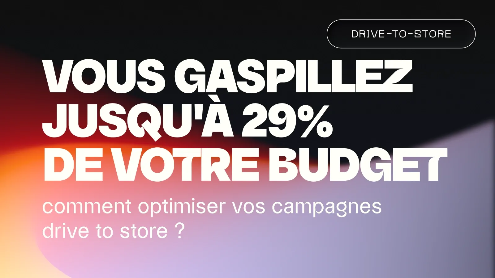 29 % de votre budget drive to store est gaspillé : comment l’éviter ?