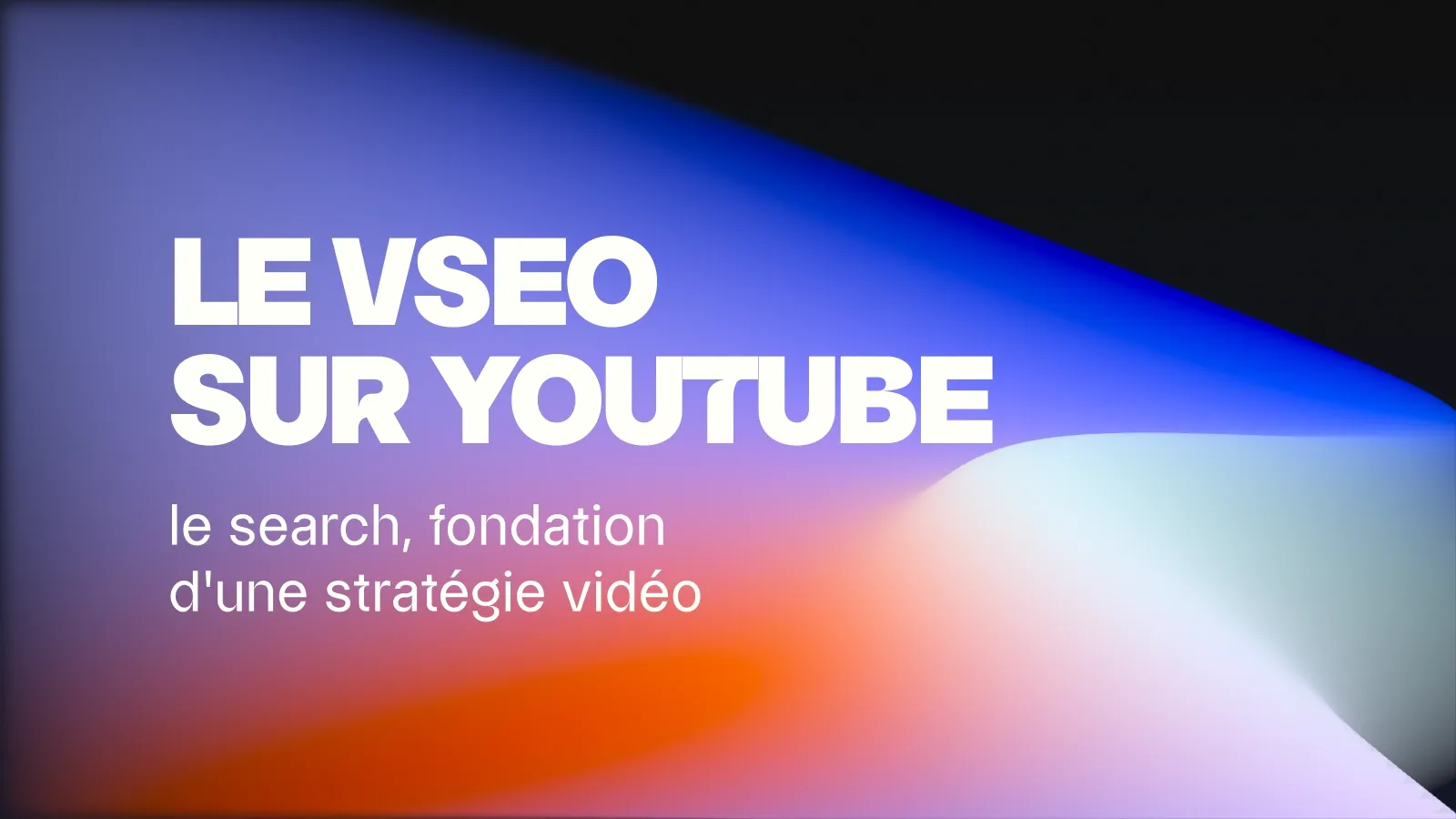 Le vSEO sur YouTube : le search, fondation d’une stratégie vidéo